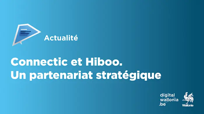 Connectic et Hiboo. Un partenariat stratégique | DigitalWallonia.be