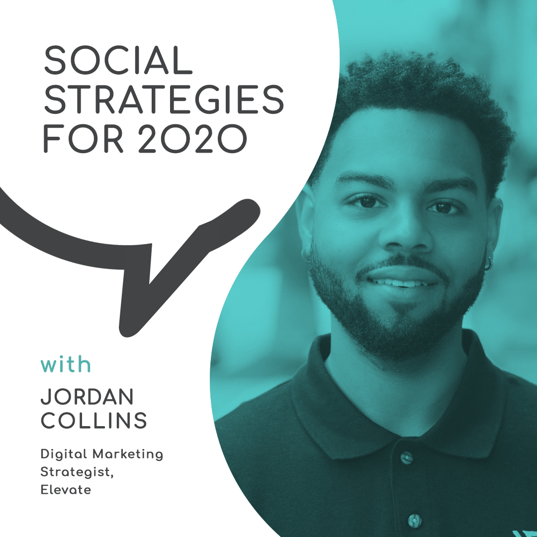 Social Strategies for 2020 with Jordan Collins, Digital Marketing Strategist, Elevate