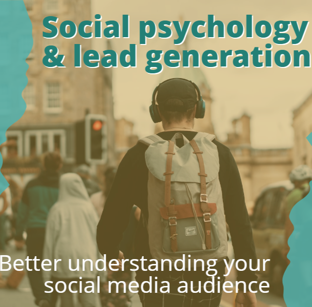 Social psychology & lead generation: Better understanding your social media audience