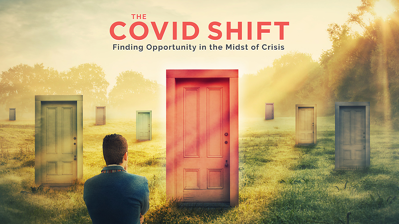 The COVID Shift: Finding Opportunity In The Midst Of Crisis