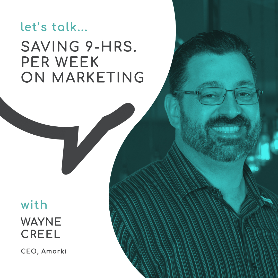Saving 9-hrs per week on marketing with Wayne Creel, CEO, Amarki