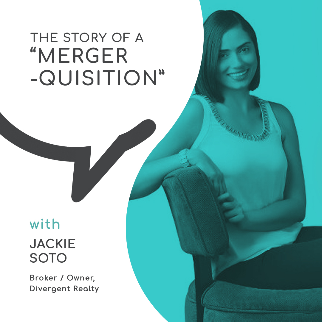 The story of a “Merger-quisition” with Jackie Soto, Divergent Realty