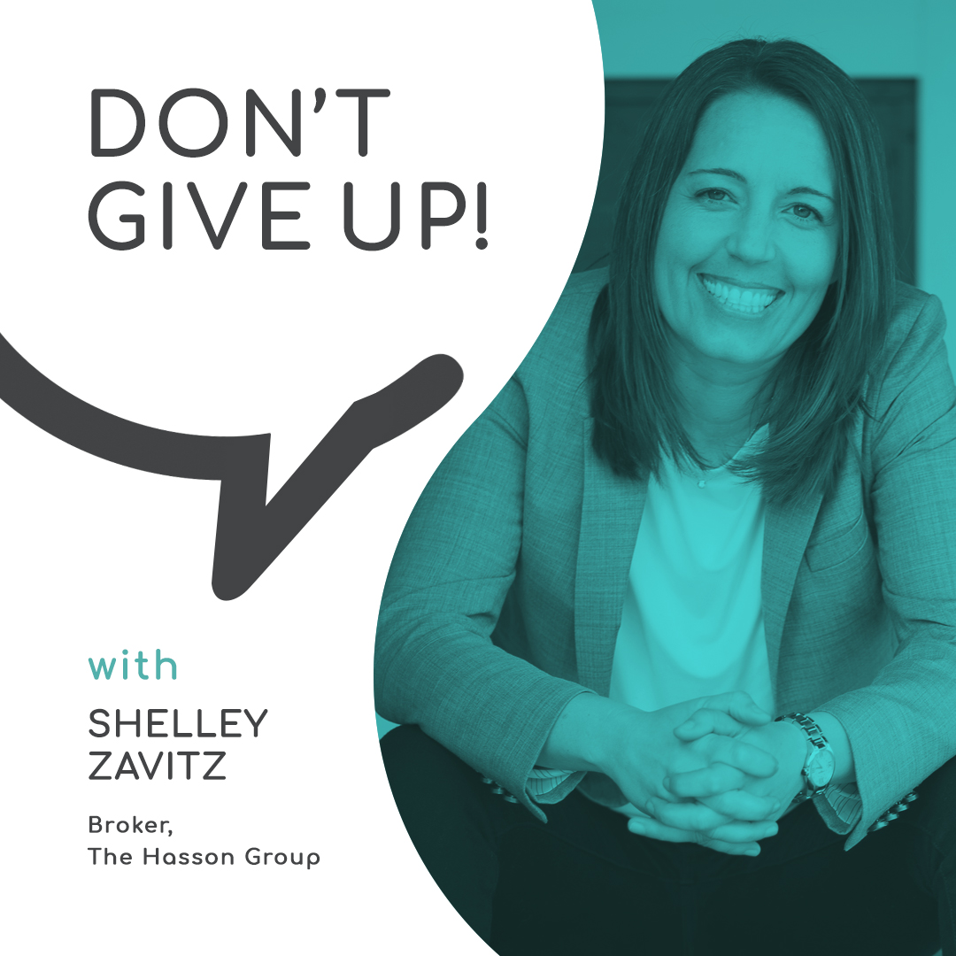 Don’t Give Up in Real Estate with Shelley Zavitz, The Hasson Group