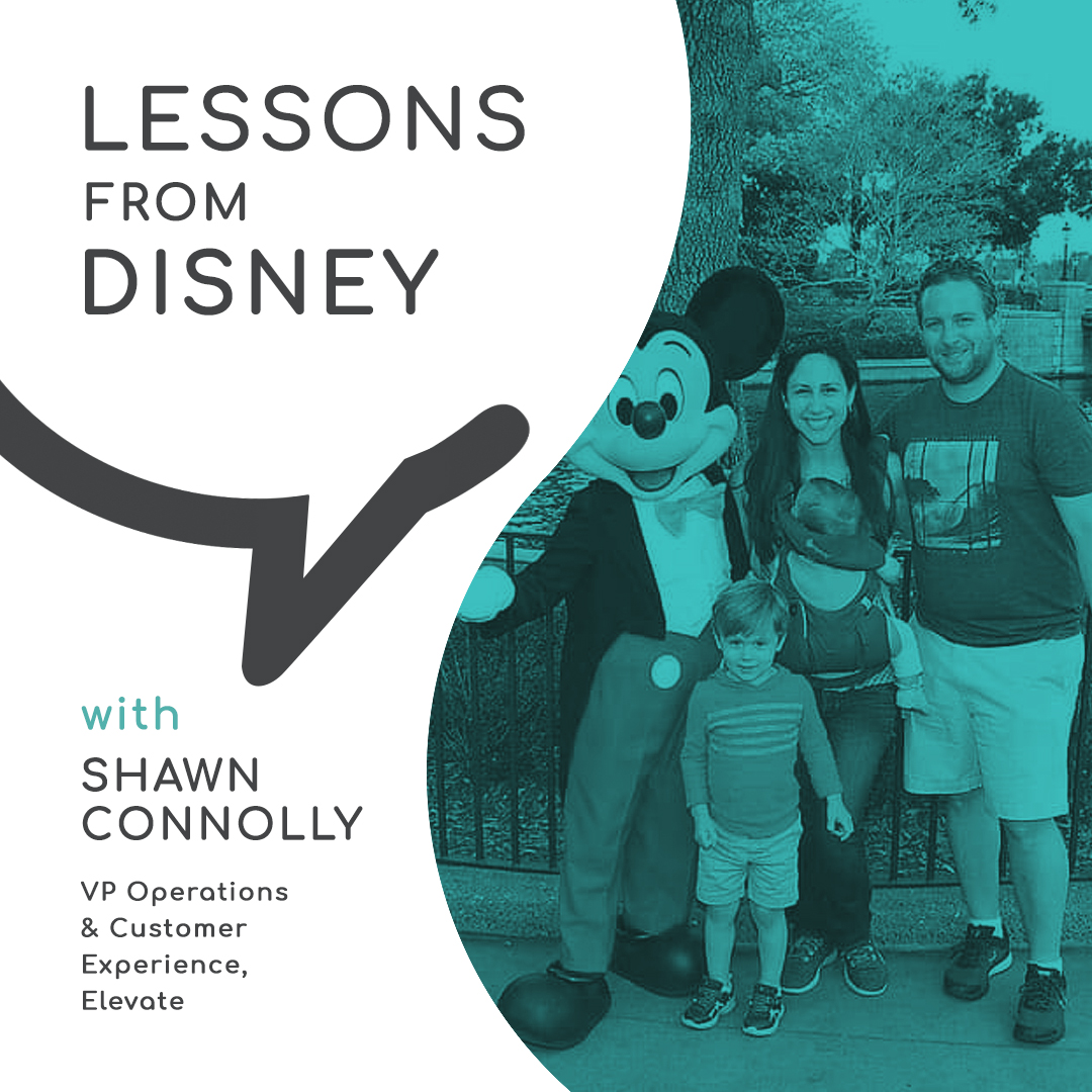 Customer Experience Lessons from Disney with Shawn Connolly, VP Operations & Customer Experience, Elevate