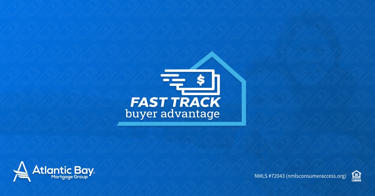 Fast Track Buyer Advantage Atlantic Bay Mortgage Group®