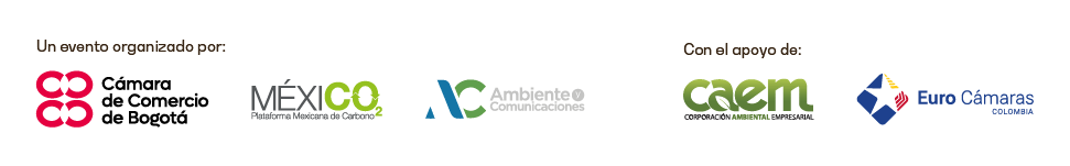 An event organized by: Cámara de Comercio de Bogotá, Plataforma Mexicana de Carbono, Ambiente y Comunicaciones. With the support of: Corporación Ambiental Empresarial, Euro Cámaras Colombia.
