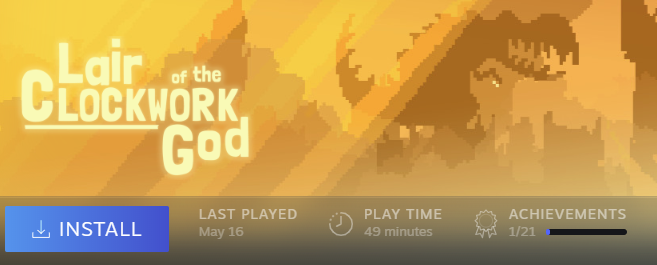 I have played 49 minutes of Lair of the Clockwork God. I last played it on the 16th of May.