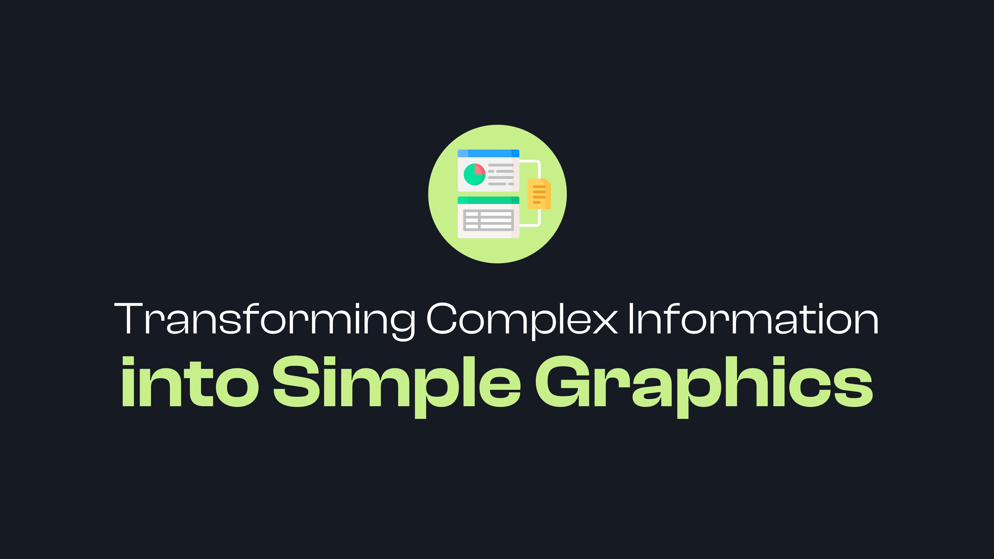 The Art of Transforming Complex Information into Simple Graphics