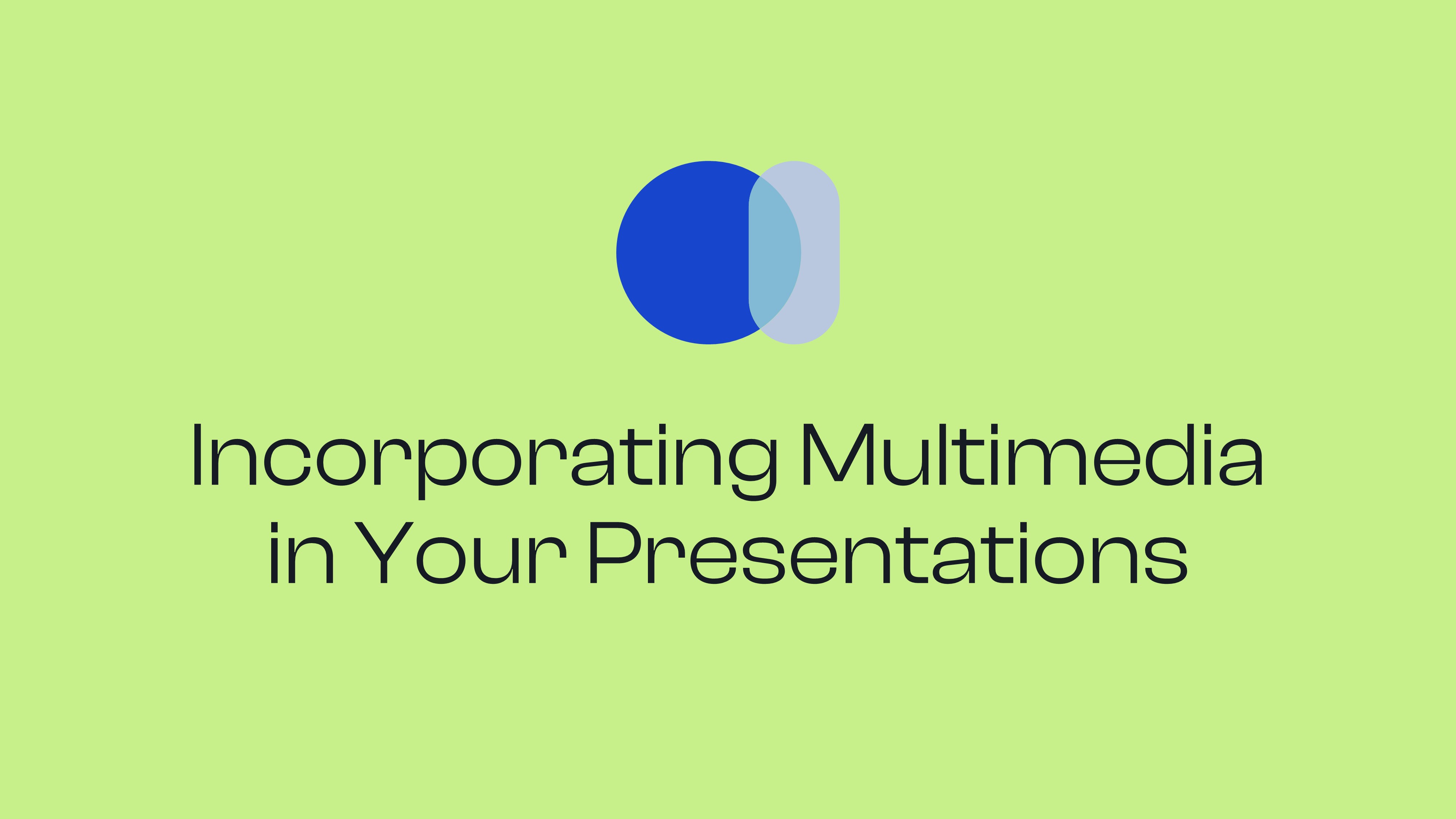 Incorporating Multimedia in Your Presentations