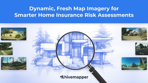 Dynamic, Fresh Map Imagery for Smarter Home Insurance Risk Assessments