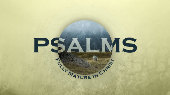 Psalms - Fully Mature in Christ