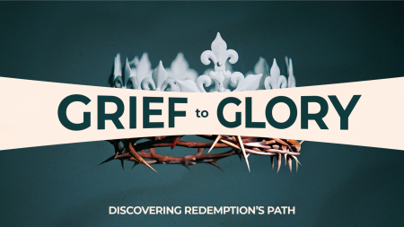 Grief to Glory