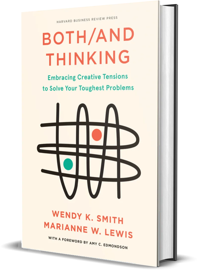 Both/And Thinking: Embracing Creative Tensions to Solve Your Toughest Problems