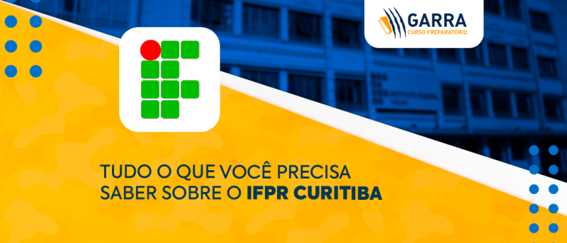 Tudo o que você precisa saber para ingressar no IFPR Curitiba