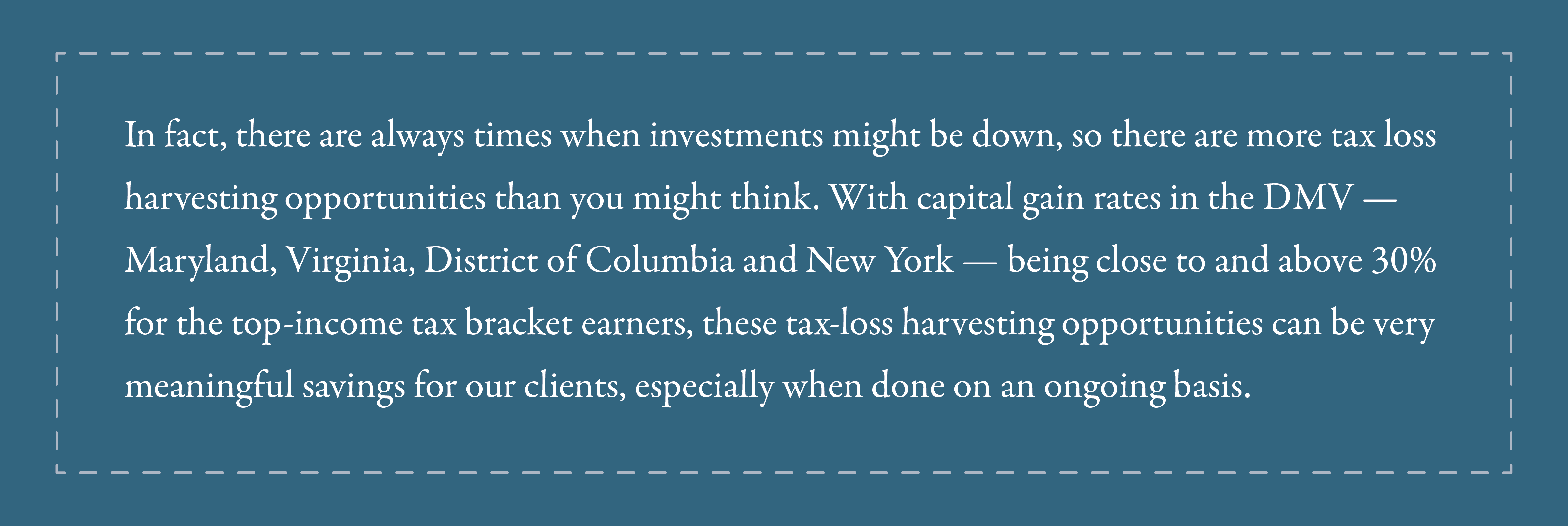 In fact, there are always times when investments might be down, so there are more tax loss harvesting opportunities than you might think. With capital gain rates in the DMV — Maryland, Virginia, District of Columbia and New York — being close to....