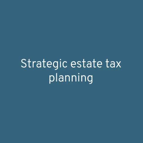 Strategic estate tax planning