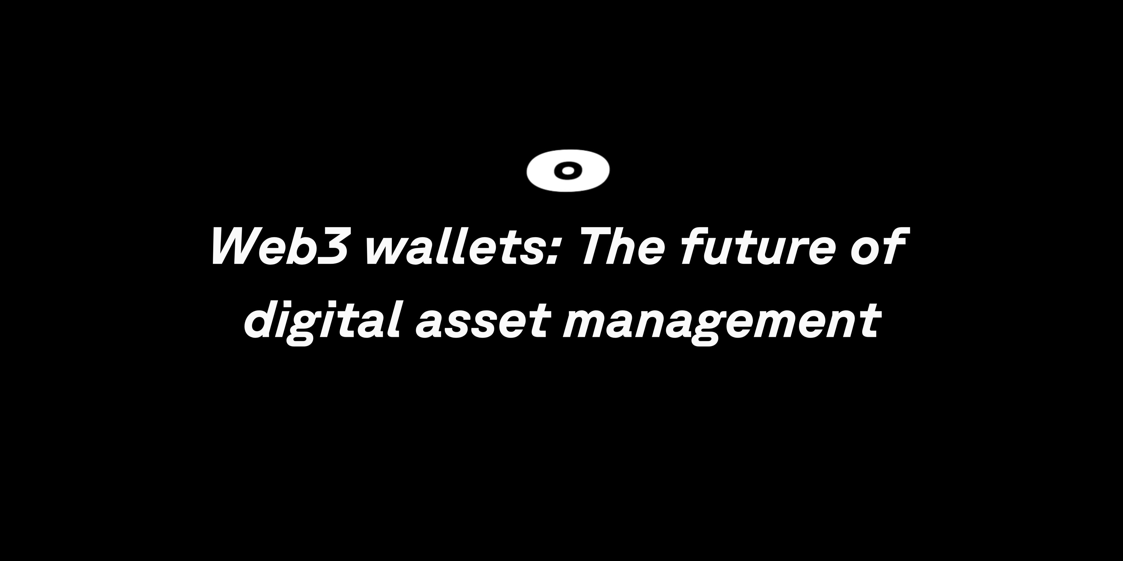 Cover image for The Benefits of using a web3 wallet: Why it's the future of digital asset management
