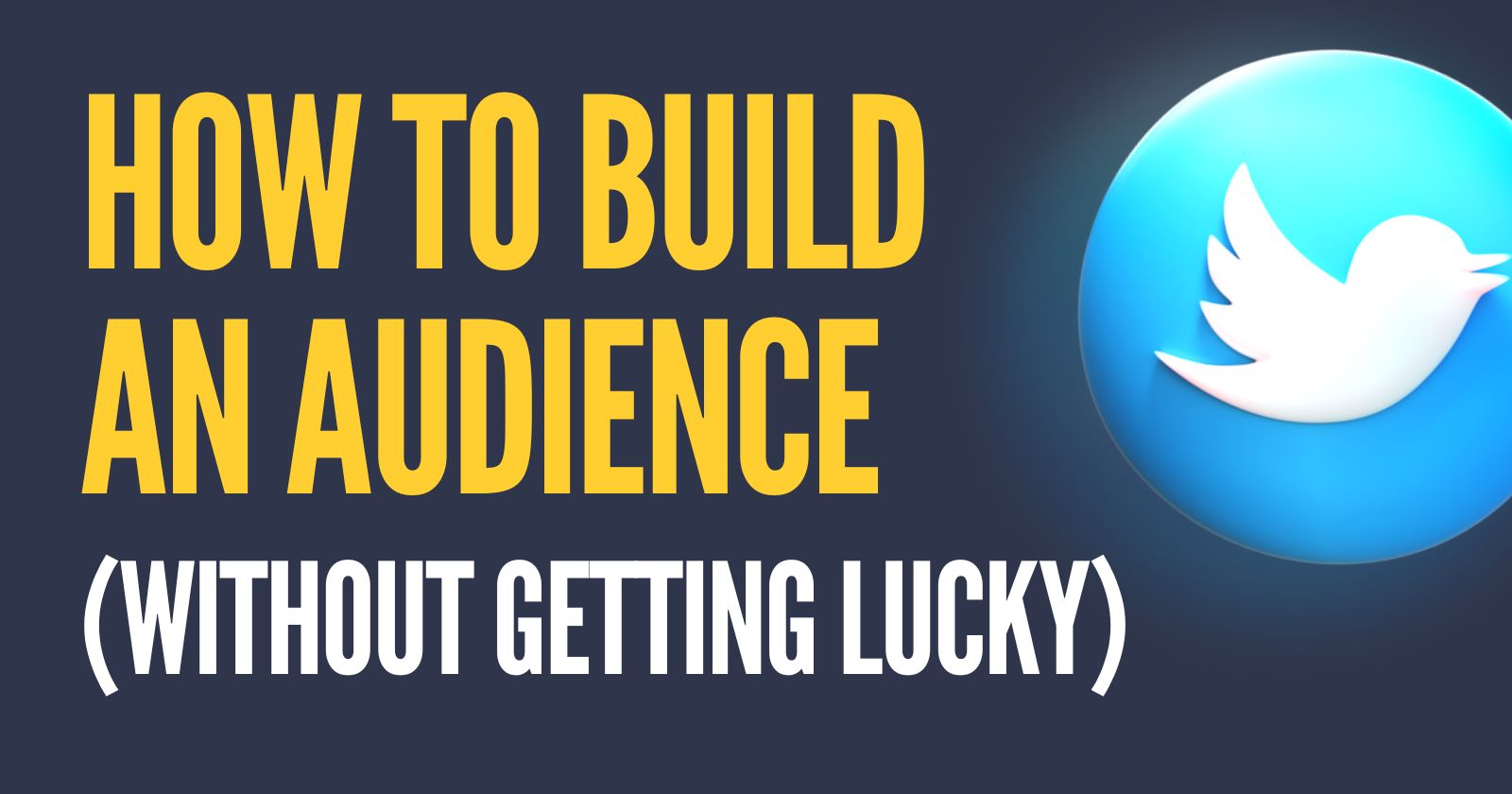 How to build an audience on Twitter (without getting lucky)