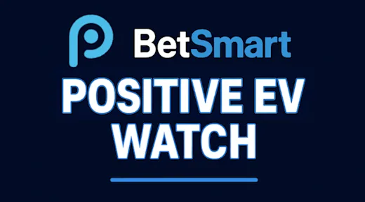 BetSmart Positive EV Watch: Positive EV Bets February 26