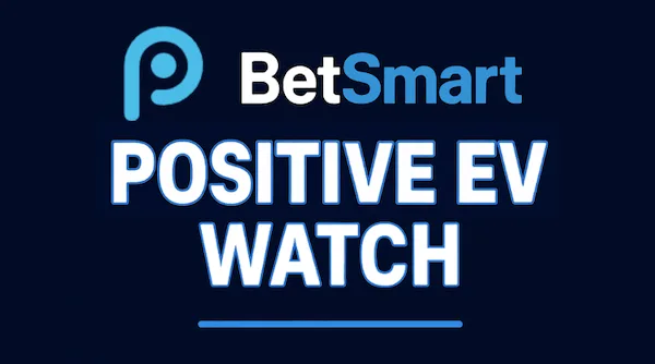 BetSmart Positive EV Watch: Positive EV Bets February 26