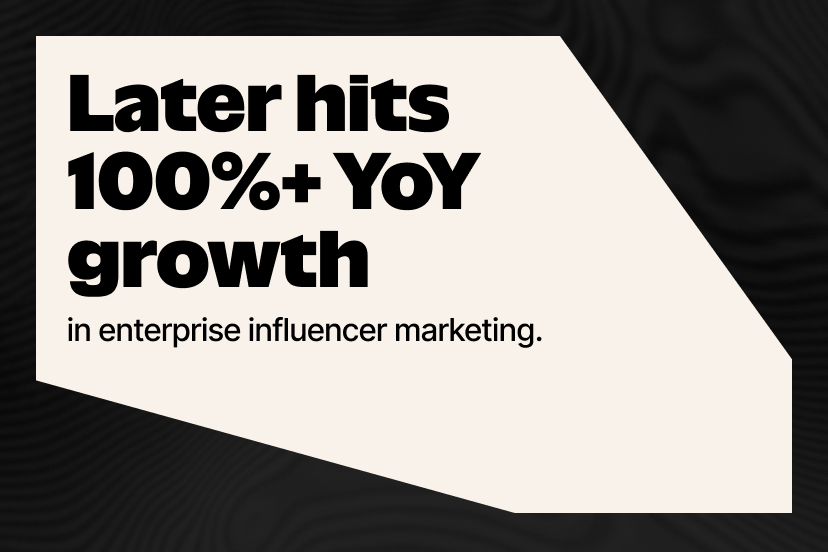 Later More Than Doubles Enterprise Business as Influencer Marketing Becomes a Performance Channel thumbnail