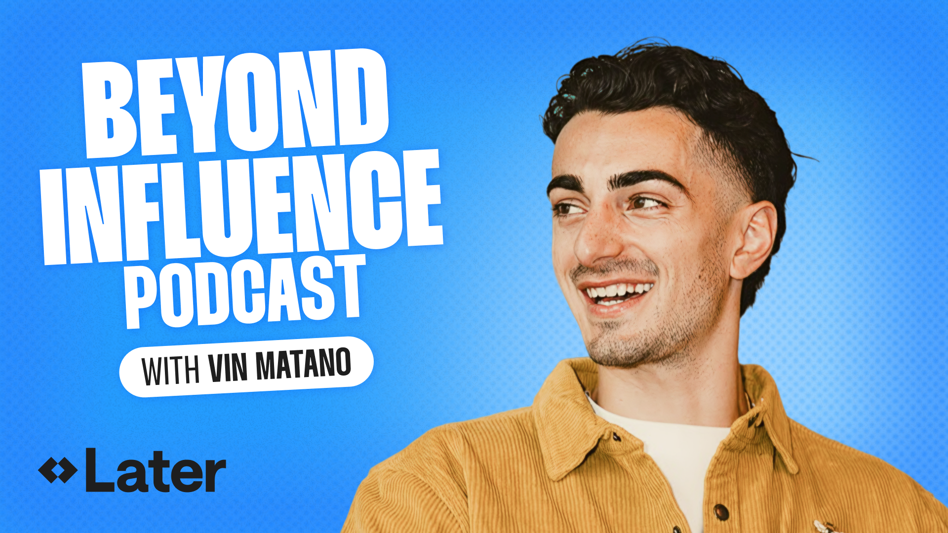 Beyond Influence Podcast with Vin Matano by Later 