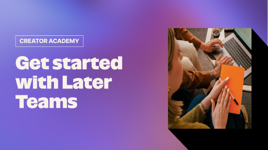 Getting Started with Later Teams thumbnail