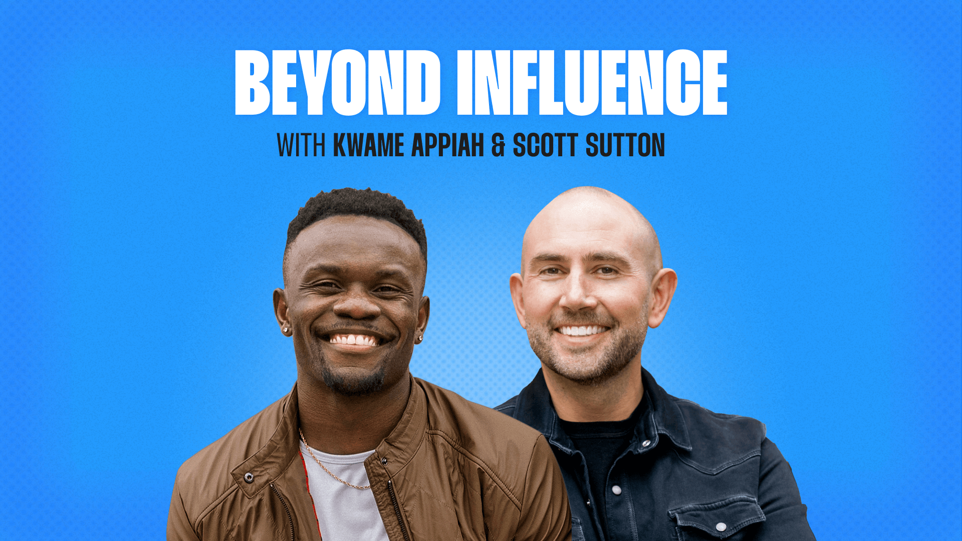 Beyond Influence Kwame Appiah + Scott Sutton