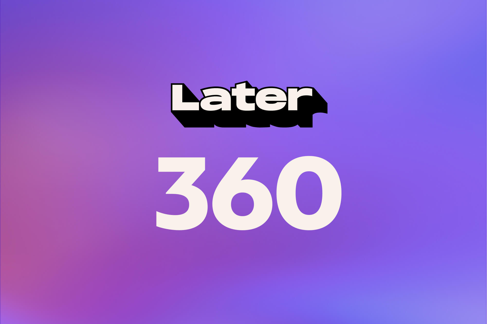 Later 360
