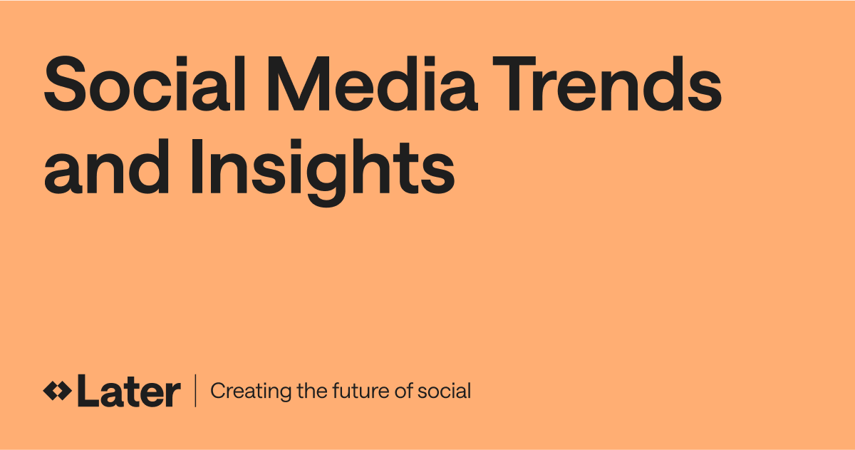 Social Media Trends & Insights from Later(00)