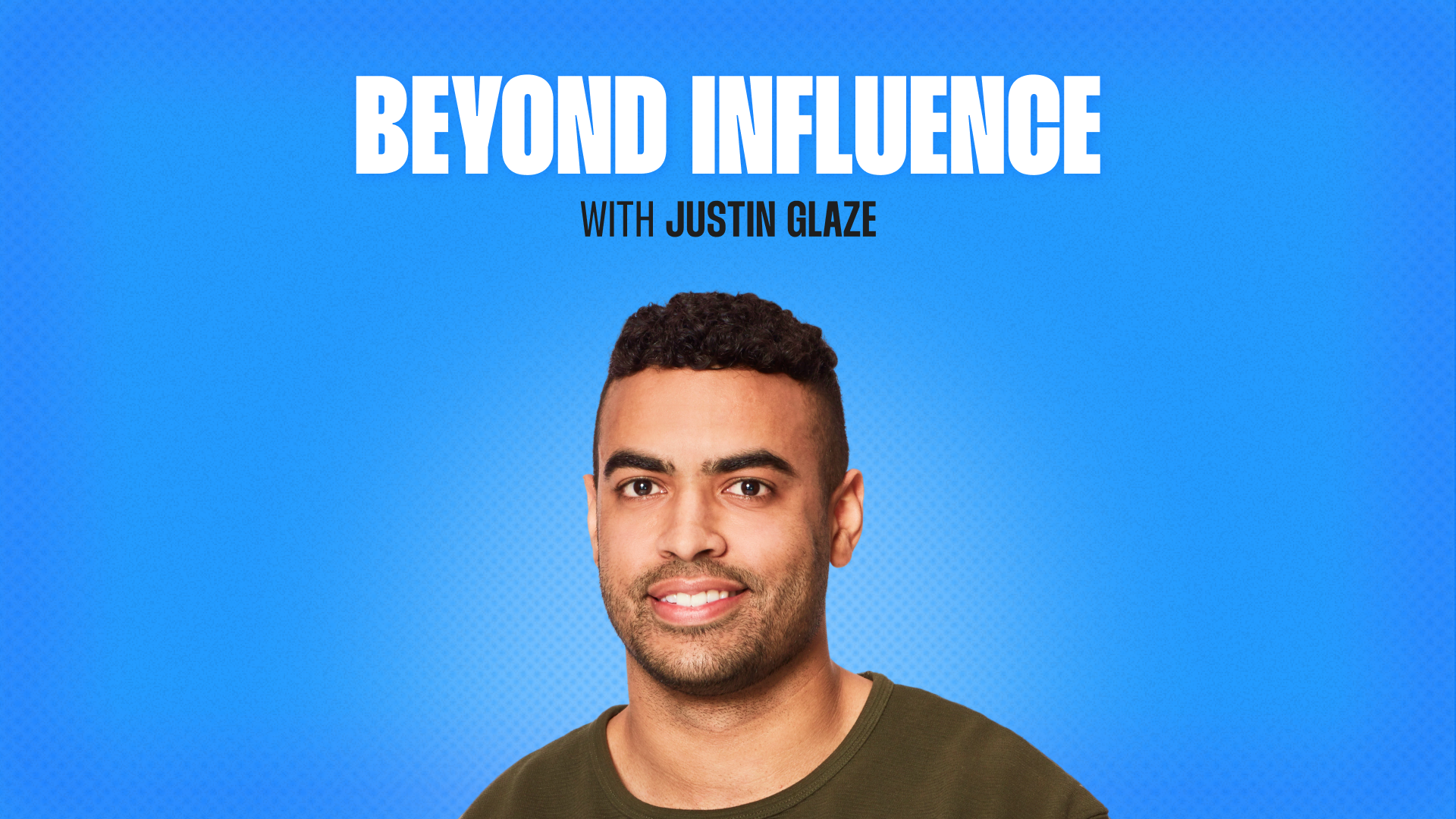Beyond Influence with Justin Glaze