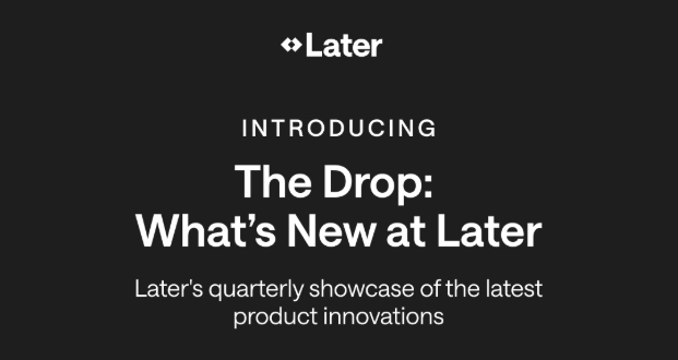 The Drop: What's New at Later