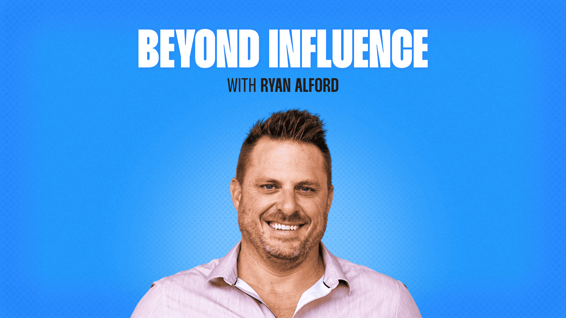 Beyond Influence with Ryan Alford