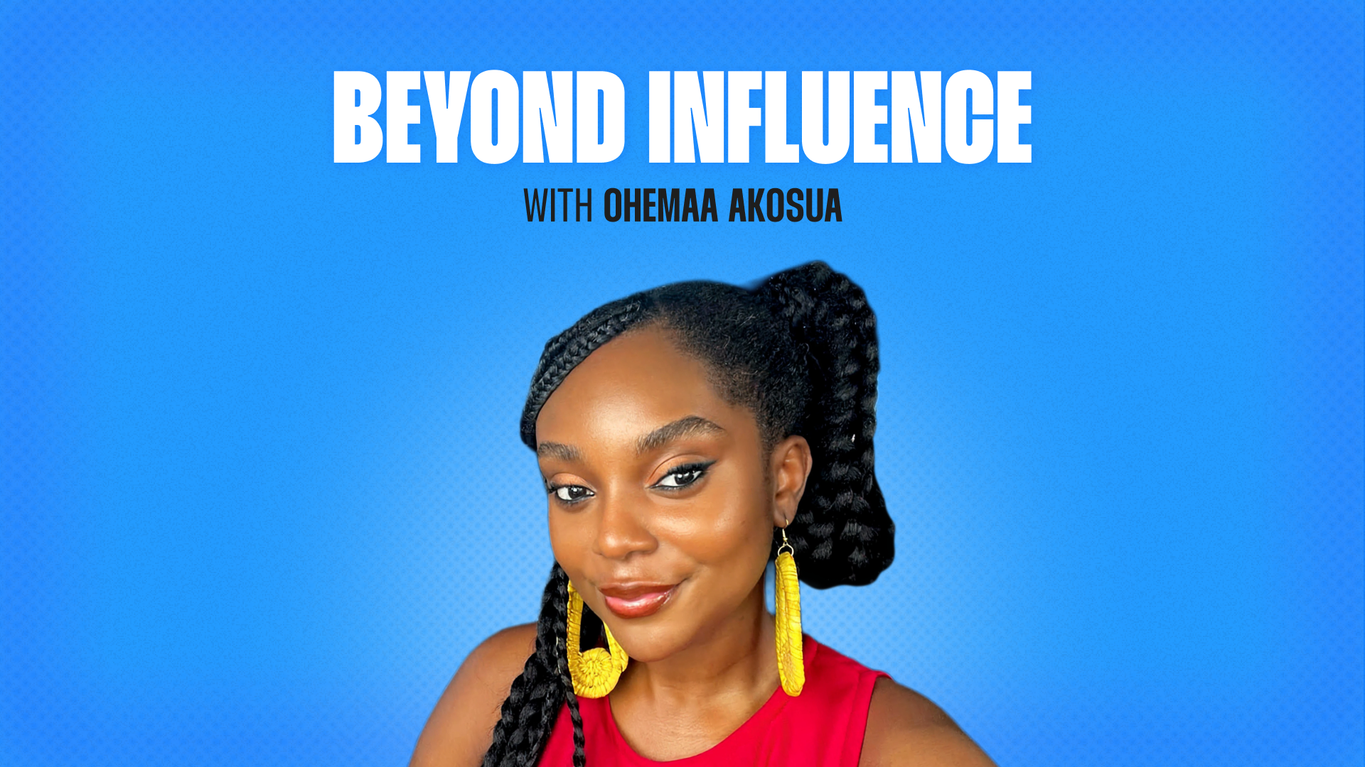 Beyond Influence Ep. 50 - Ohemaa Akosua