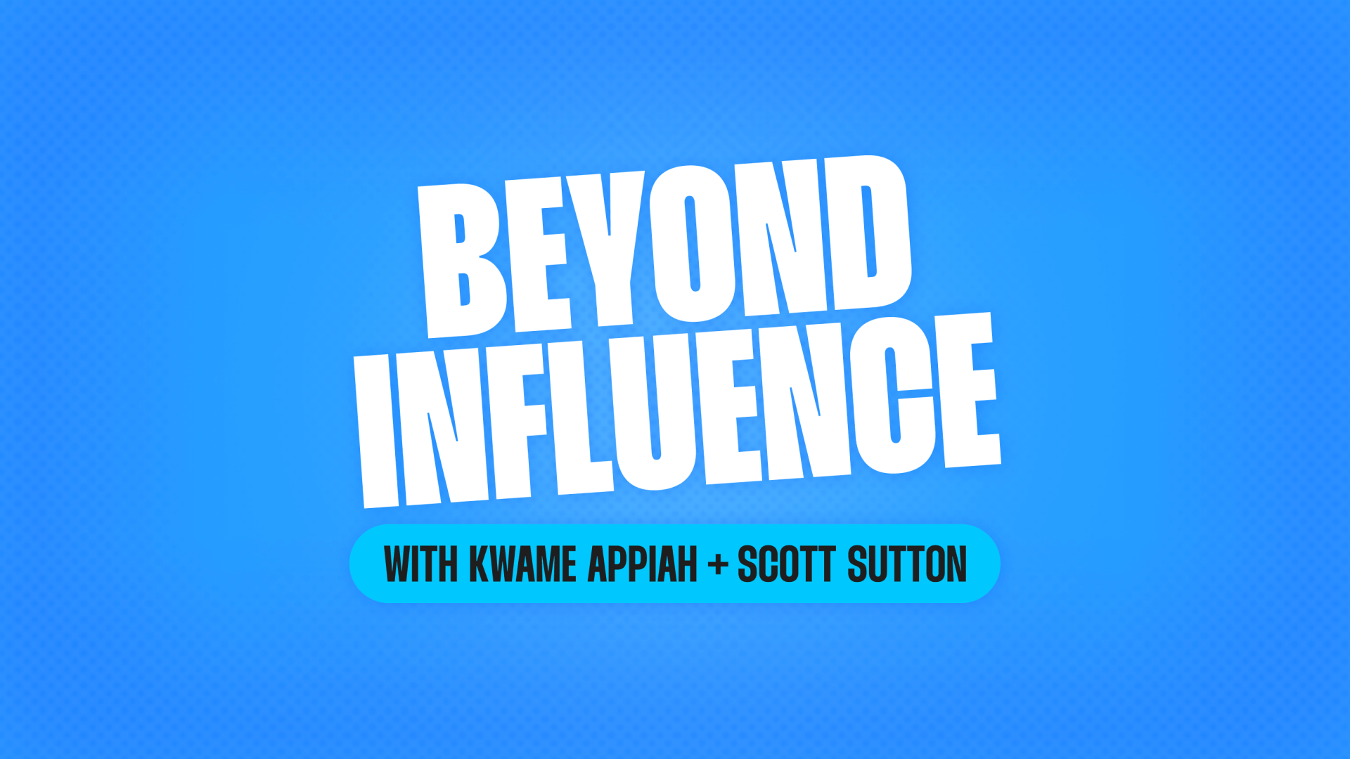 Beyond Influence Kwame Appiah + Scott Sutton Text