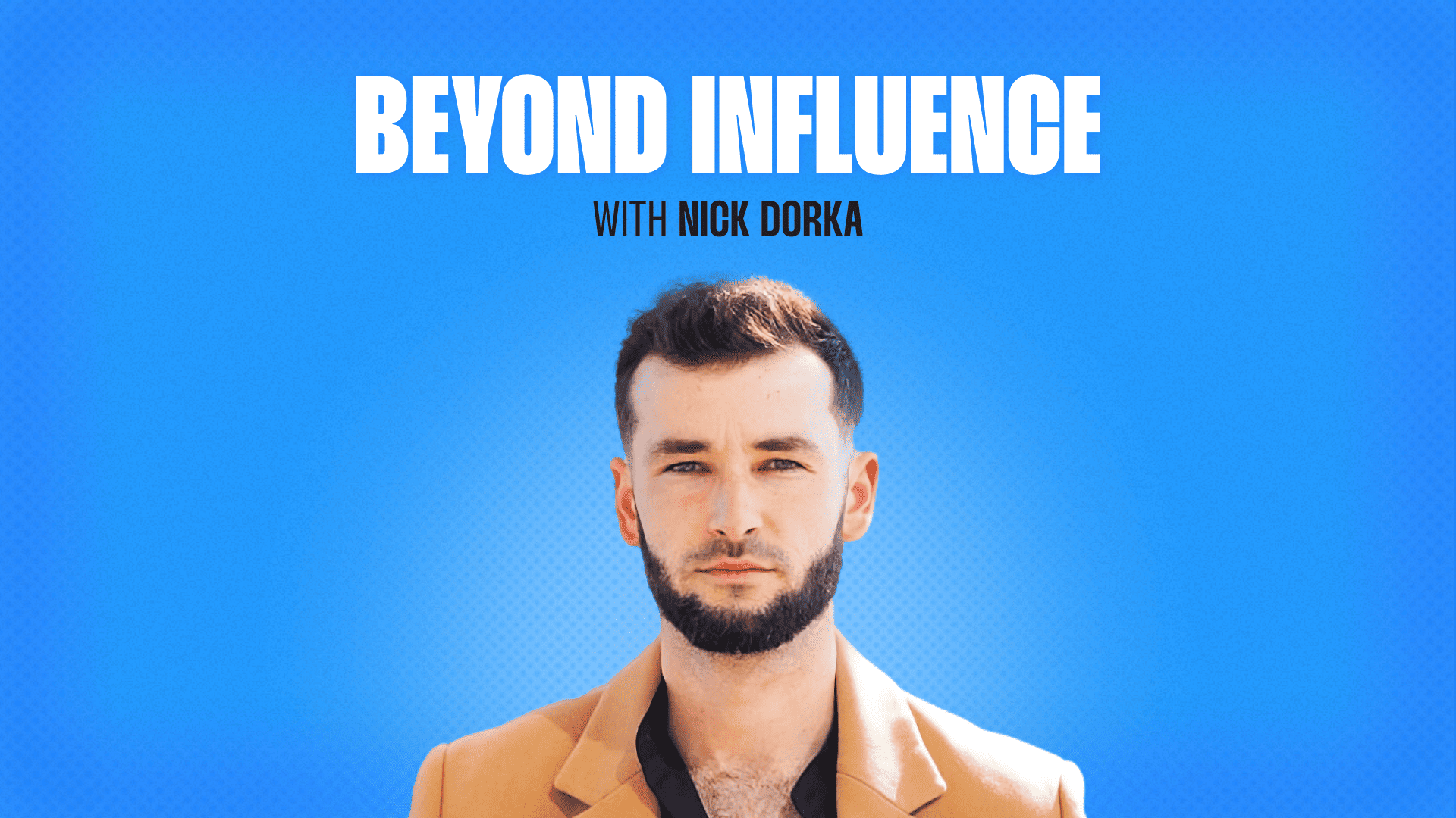 Beyond Influence with Nick Dorka