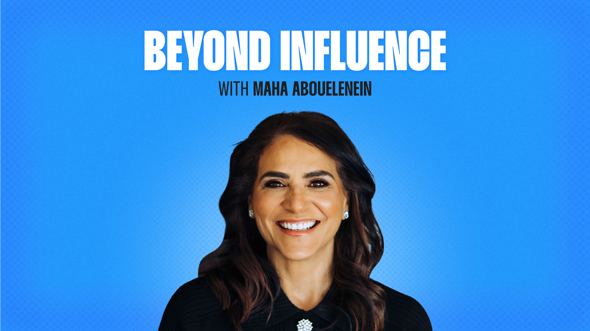 Beyond Influence with Maha Abouelenein