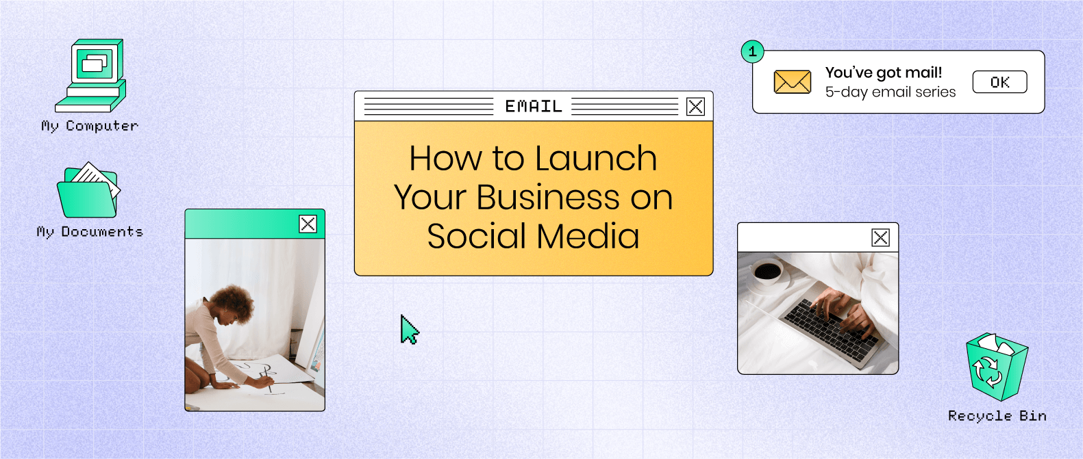 Decorative header, made to look like a computer desktop, reads How to Launch Your Business on Social Media