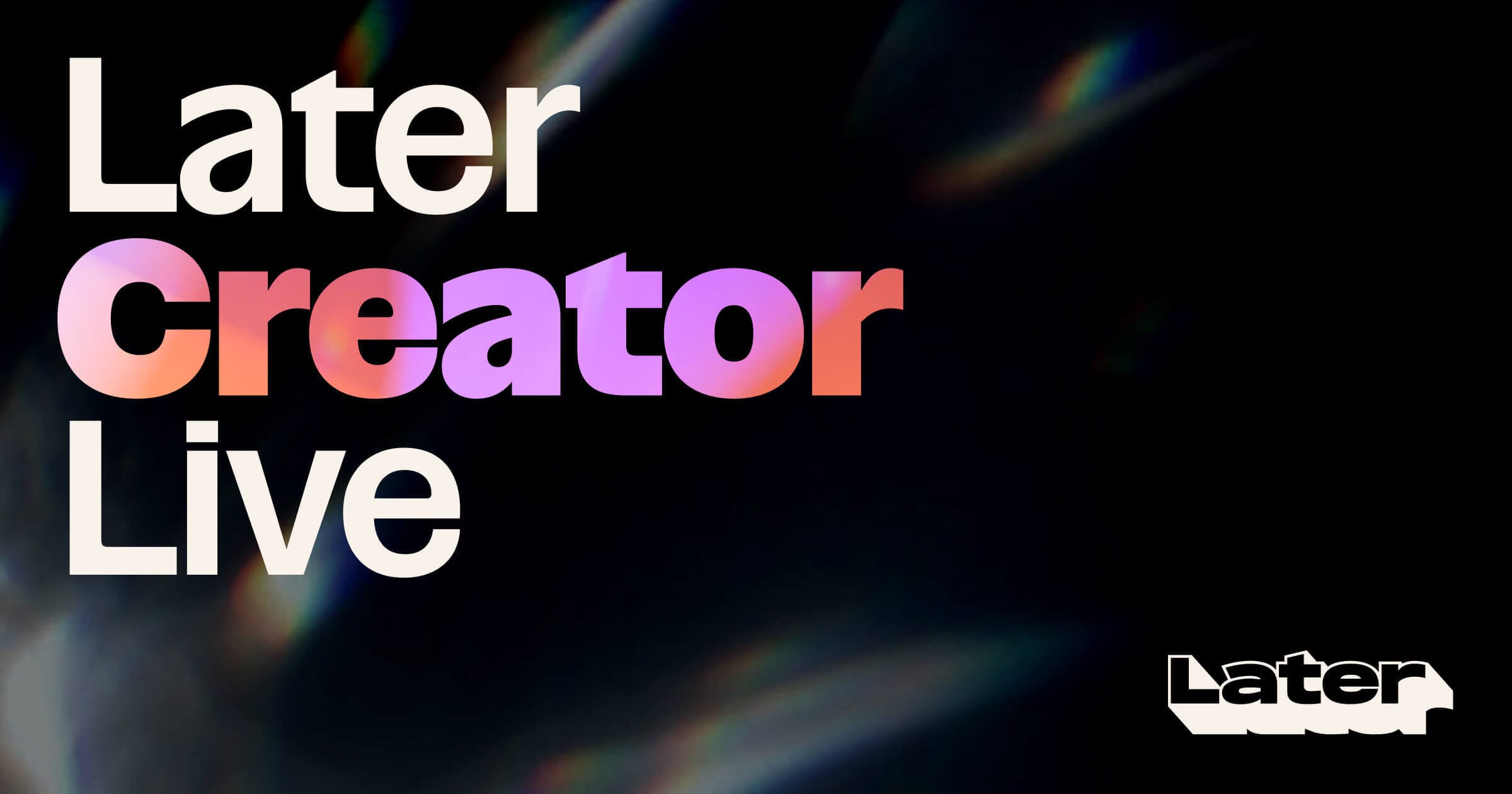 Later Creator Live | November 17 2026 | NYC