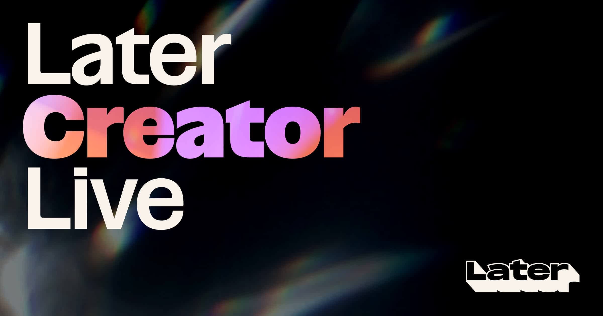 Later Creator Live | November 17 2026 | NYC