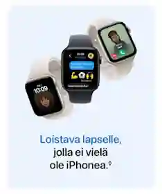 Kolme Apple Watch ‑älykelloa vaaleaa taustaa vasten. Kellon näytöillä näkyy viestejä, puhelunäkymä ja kellonaika. Alareunassa teksti ”Loistava lapselle, jolla ei vielä ole iPhonea.”