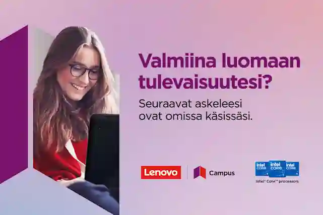 Kuvan reunassa henkilö istumassa Lenovon kannettava sylissään. Hänen vieressään tekstit: Valmiina luomaan tulevaisuutesi? Seuraavat askeleet ovat omissa käsissäsi. Lenovo logo, Lenovo Campus logo ja Intel Core prosessorit