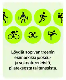 Vaaleanvihreä tausta, jossa vihreitä ympyräikoneja eri liikuntamuodoista, kuten kävely, voimaharjoittelu, juoksu, pyöräily, uinti ja jooga. Alareunassa teksti ”Löydät sopivan treenin juoksu‑ ja voimatreeneistä, pilateksesta tai tanssista.”