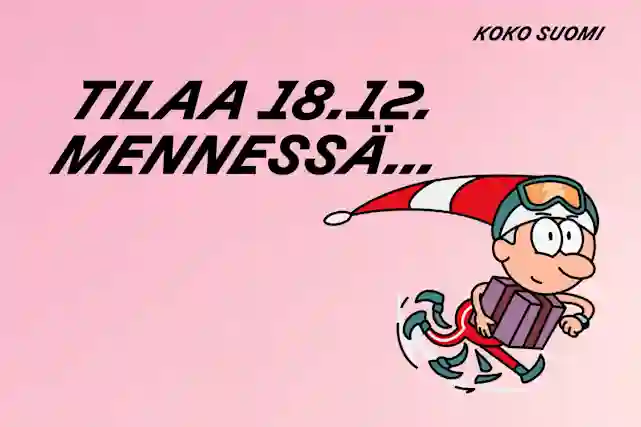 Tilaa koko suomeen 18.12. mennessä...