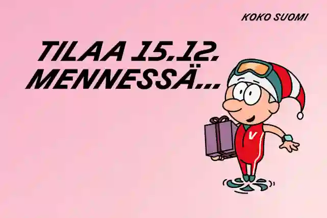 Tilaa koko suomeen 15.12. mennessä...