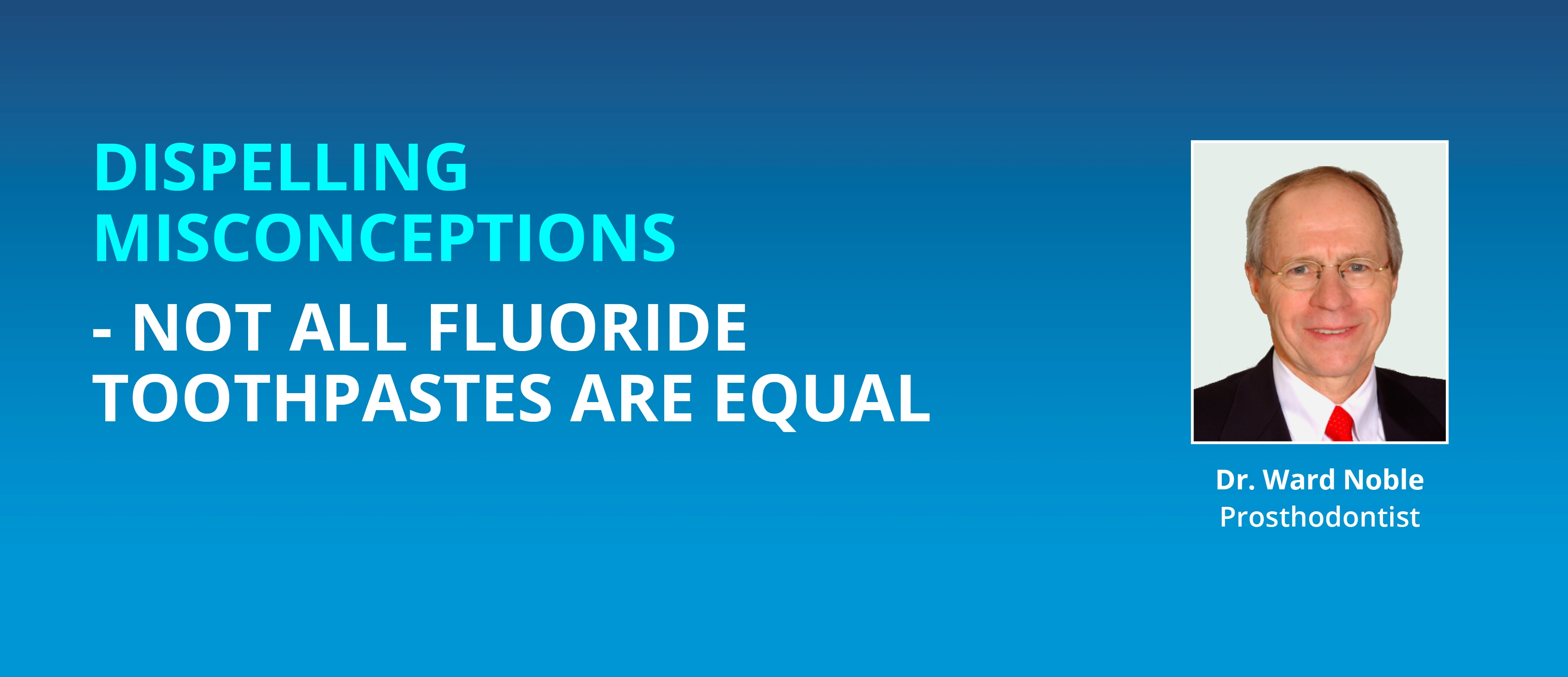 Dispelling Misconceptions Not All Fluoride Toothpastes Are Equal

