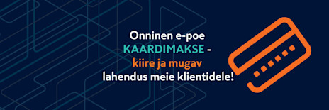 Onnineni e-poe KAARDIMAKSE - kiire ja mugav lahendus meie klientidele!