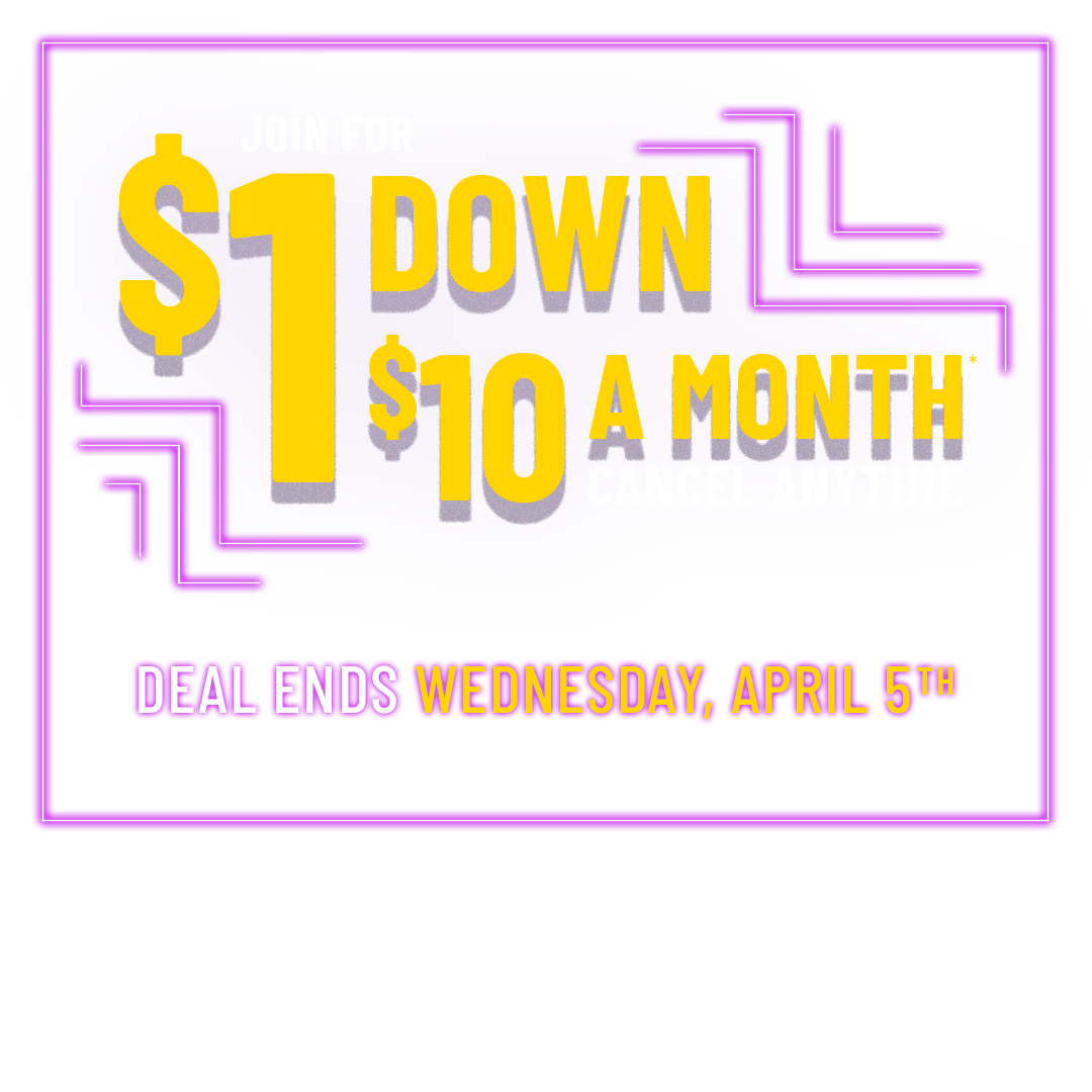 Join For $1 down, $10 a month, cancel Anytime! Deal ends Wednesday, April 5th. Additional fees and restrictions may apply.