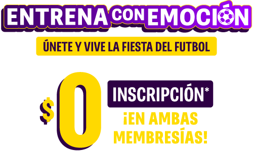 ENTRENA CON EMOCIÓN | ÚNETE Y VIVE LA FIESTA DEL FÚTBOL | INSCRIPCIÓN* $0 ¡EN AMBAS MEMBRESÍAS!