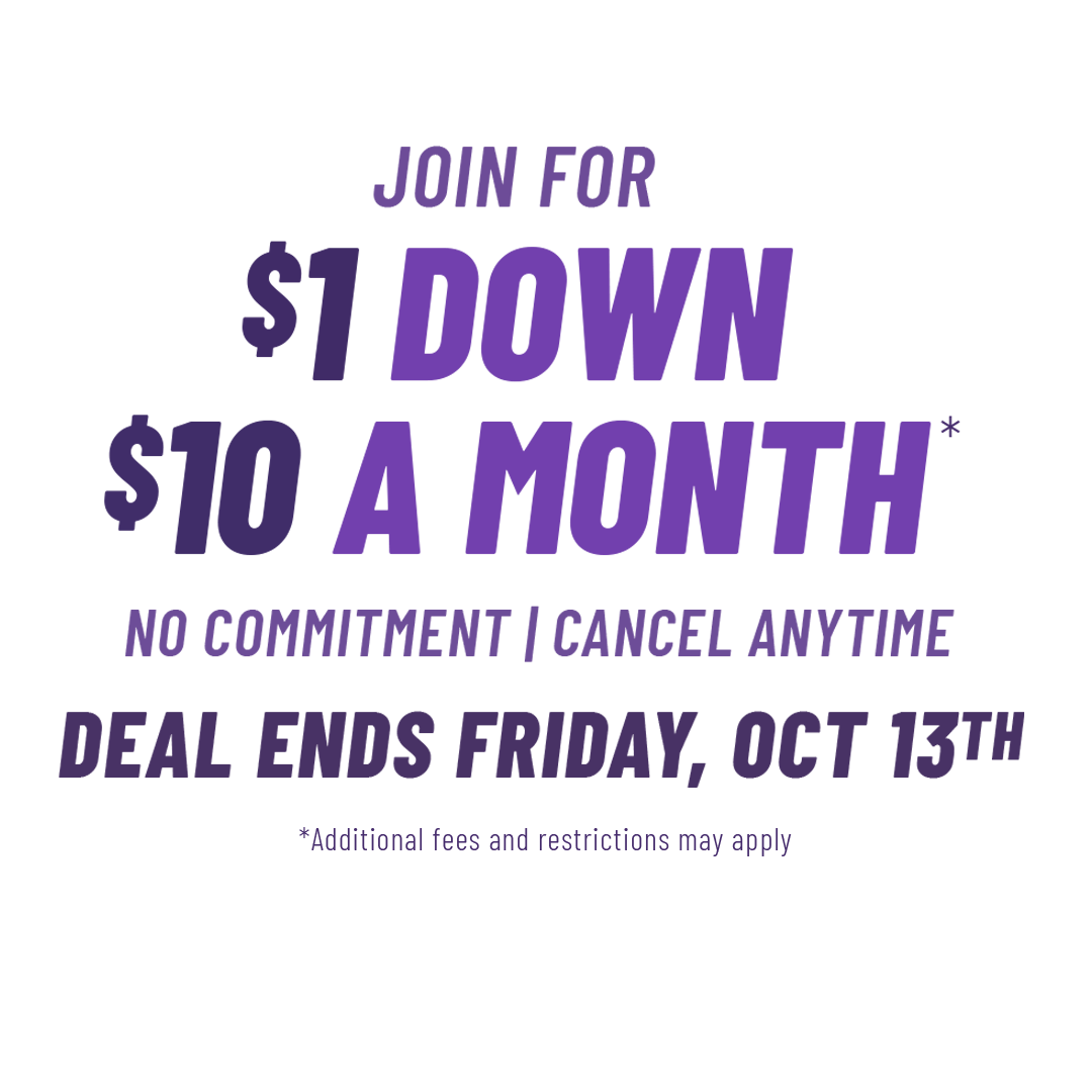 Join For $1 down, $10 a month*, No Commitment. Cancel Anytime! Deal ends Friday, Oct 13th! Additional fees and restrictions may apply.